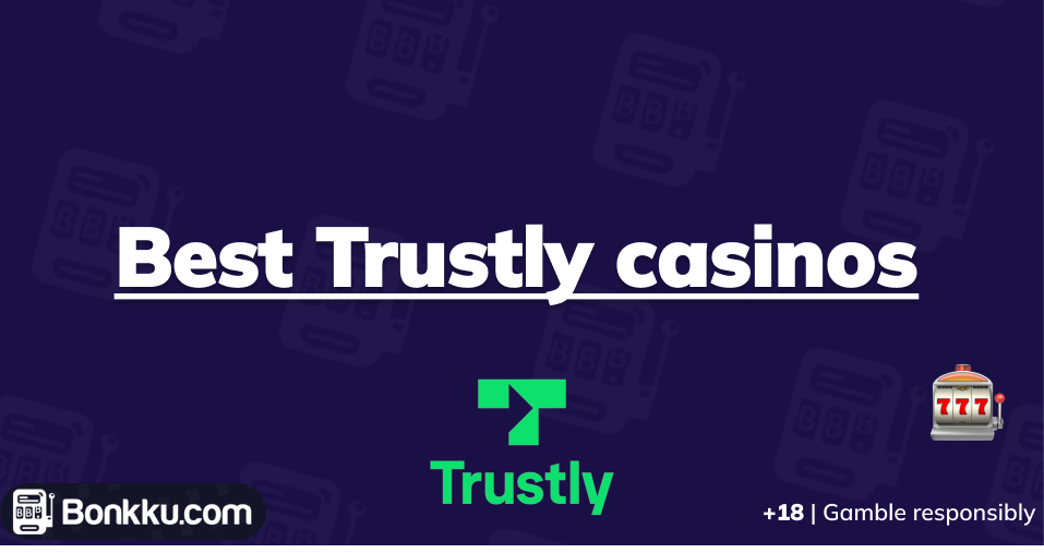 Trustly Casinos | Find the best Trustly Casinos | Bonkku